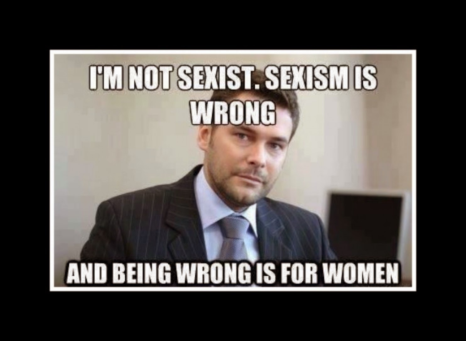 im not sexist sexism is wrong and being wrong for women