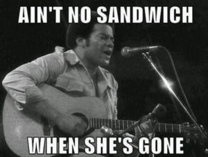 aint no sandwich when shes gone