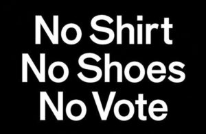 no shirt no shoes no vote