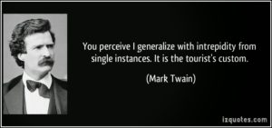 quote you perceive i generalize with intrepidity from single instances it is the tourists custom mark twain