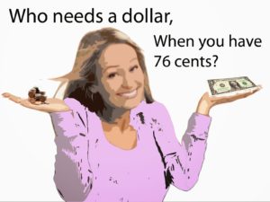 who needs a dollar when you have 76 cents
